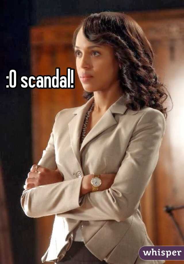 :O scandal!