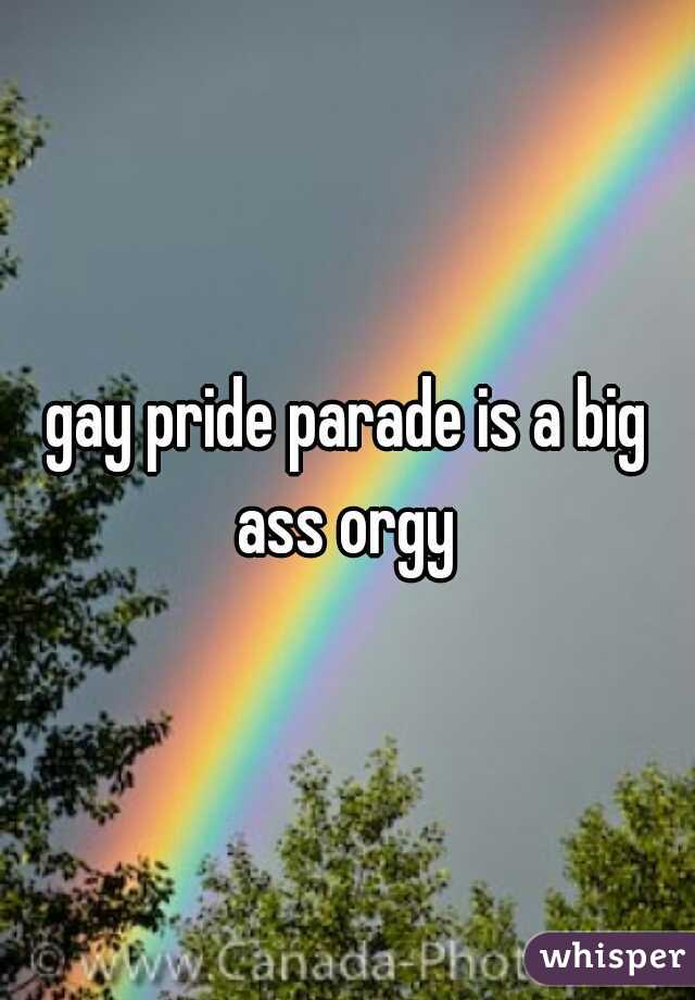 gay pride parade is a big ass orgy 