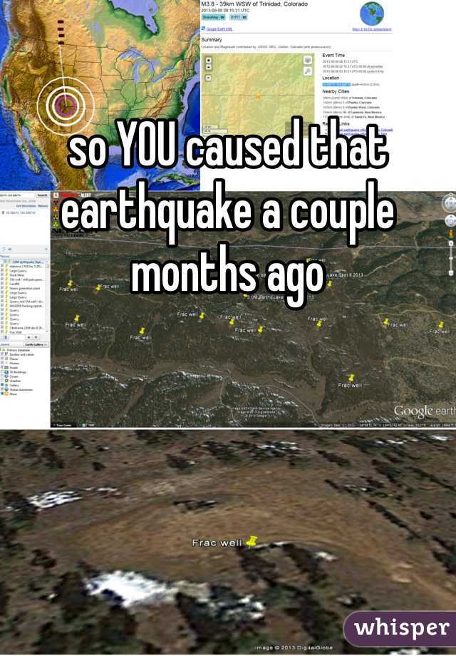so YOU caused that earthquake a couple months ago 