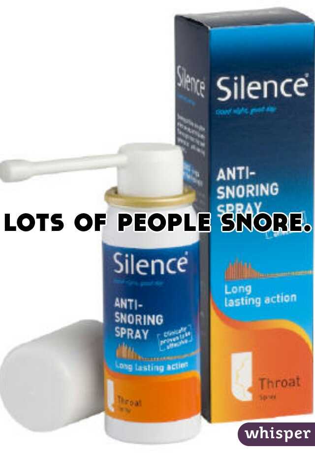 lots of people snore.