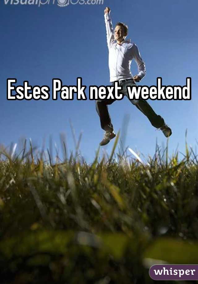Estes Park next weekend