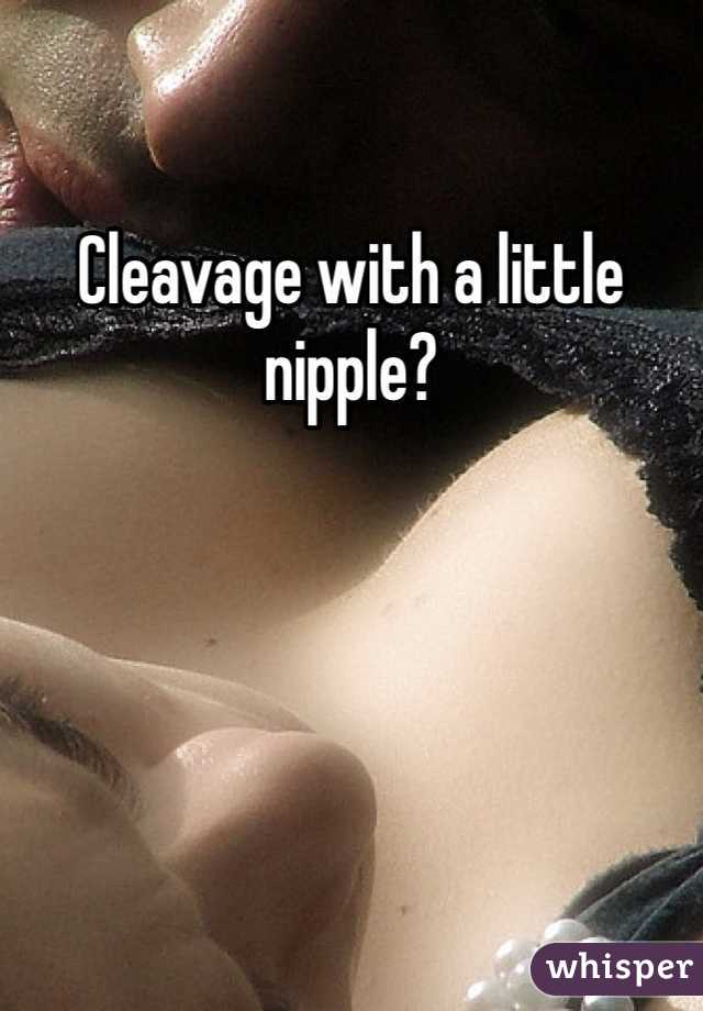 Cleavage with a little nipple?