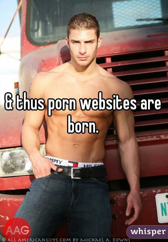 & thus porn websites are born. 