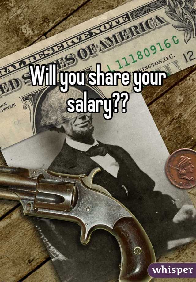Will you share your salary??
