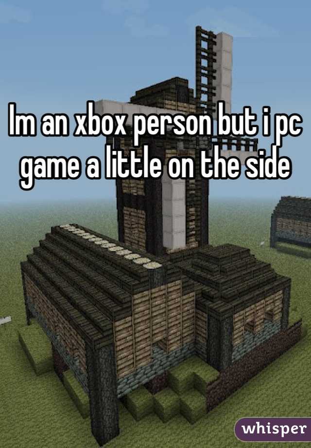 Im an xbox person but i pc game a little on the side 