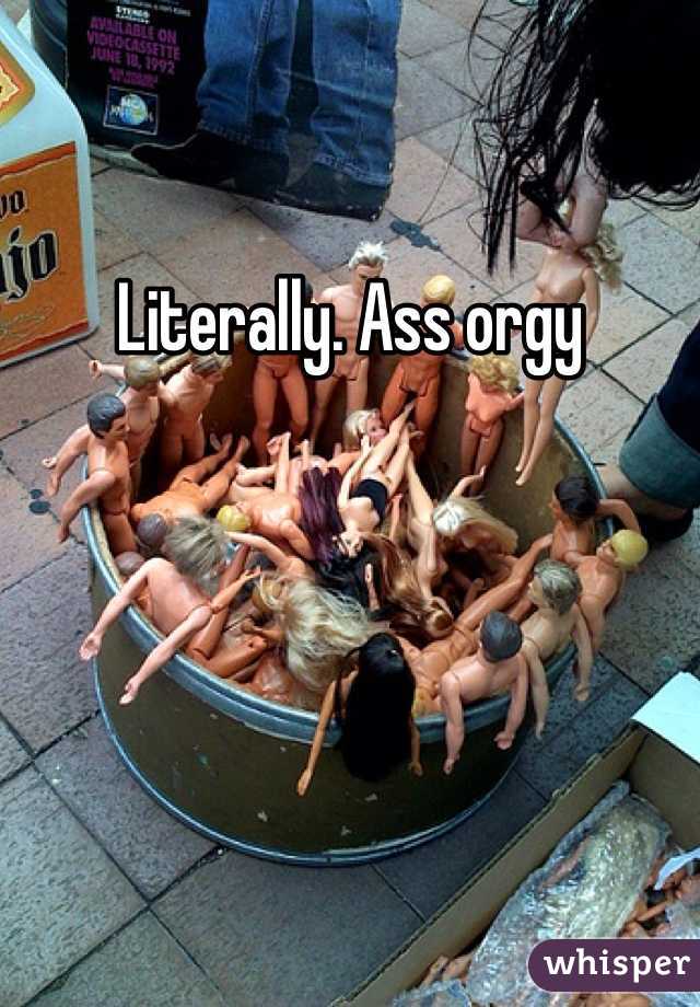 Literally. Ass orgy