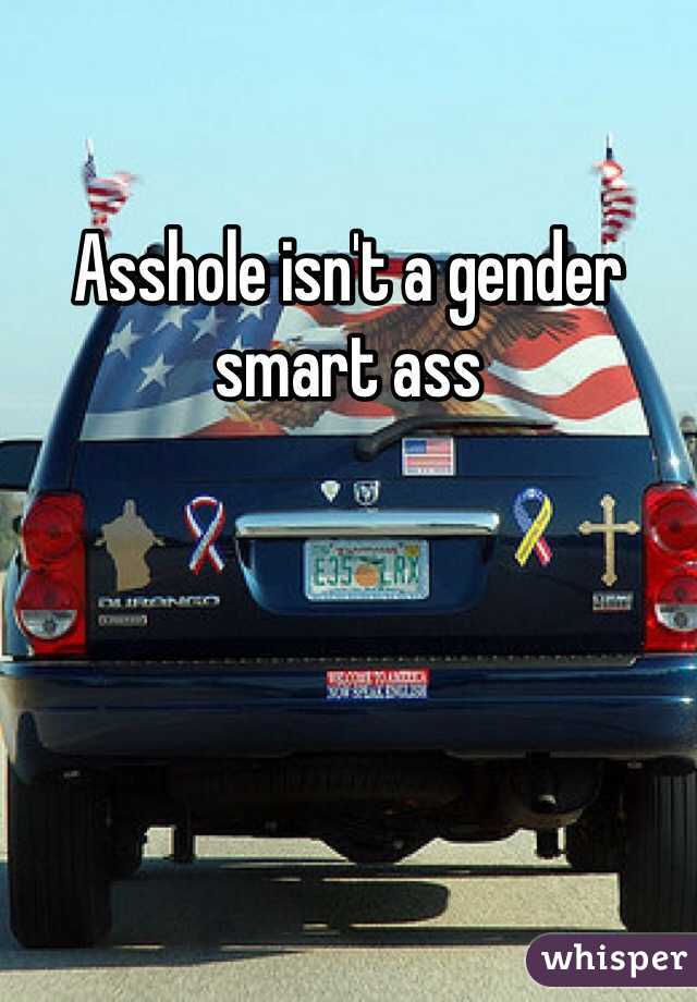 Asshole isn't a gender smart ass