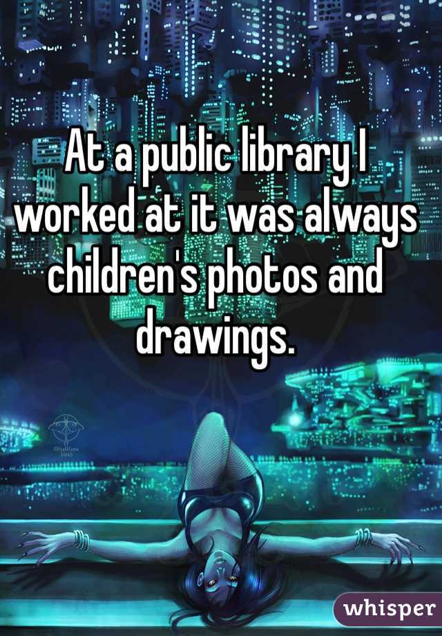 At a public library I worked at it was always children's photos and drawings.