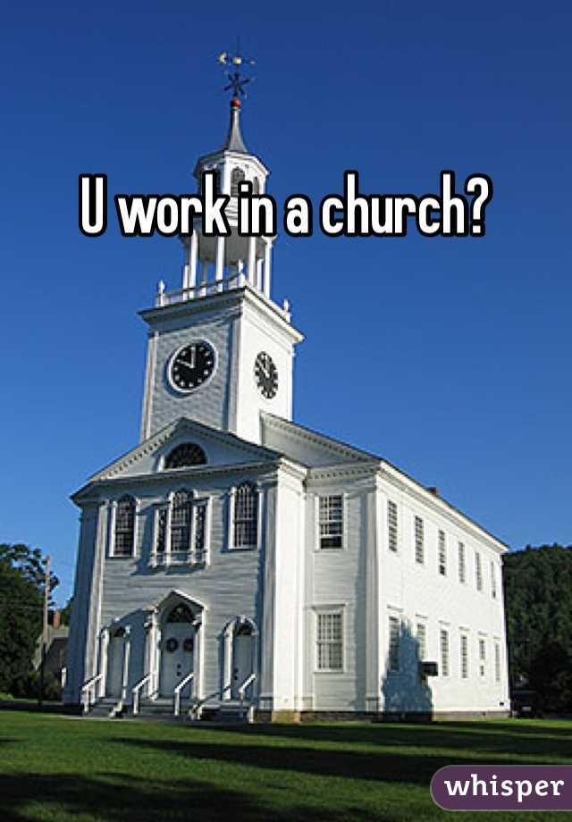 U work in a church?