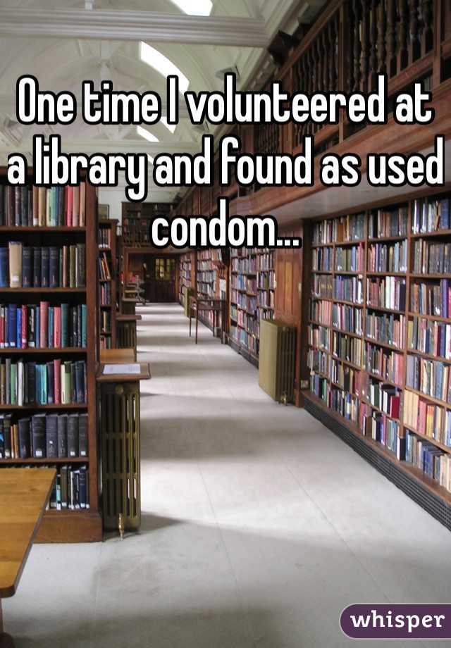 One time I volunteered at a library and found as used condom...
