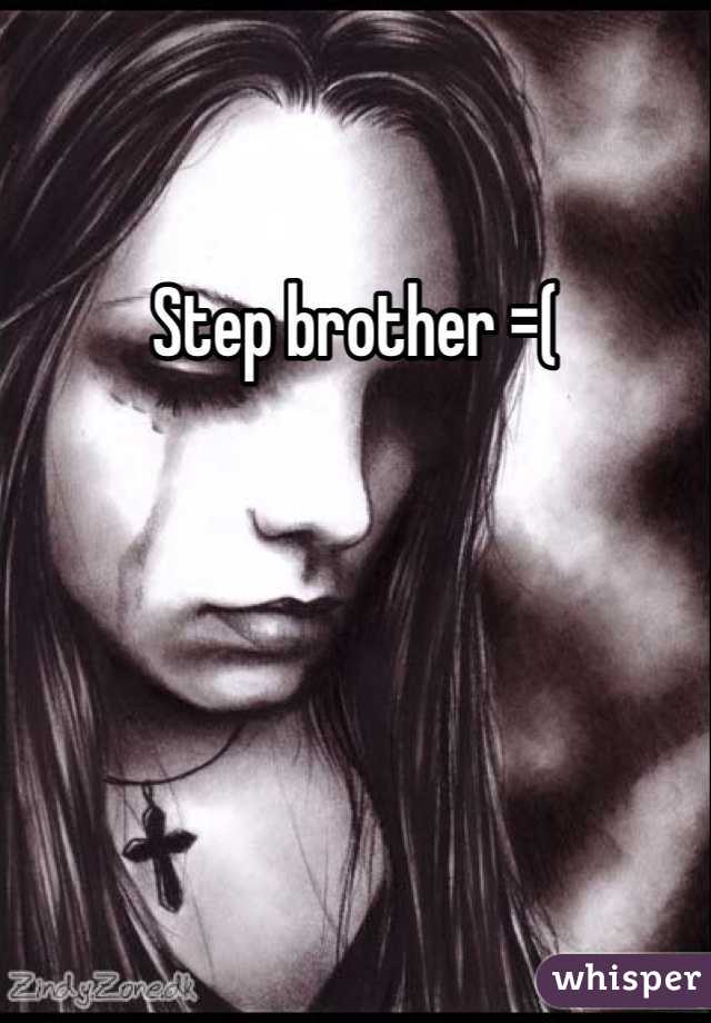 Step brother =( 