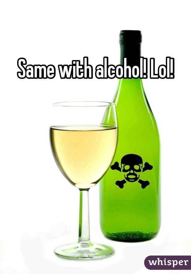 Same with alcohol! Lol!