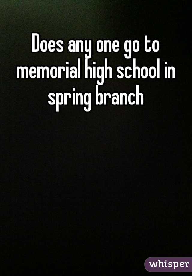 Does any one go to memorial high school in spring branch 