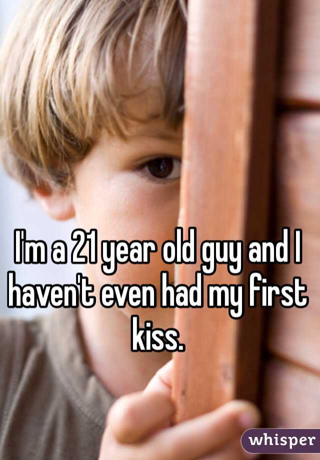 I'm a 21 year old guy and I haven't even had my first kiss.