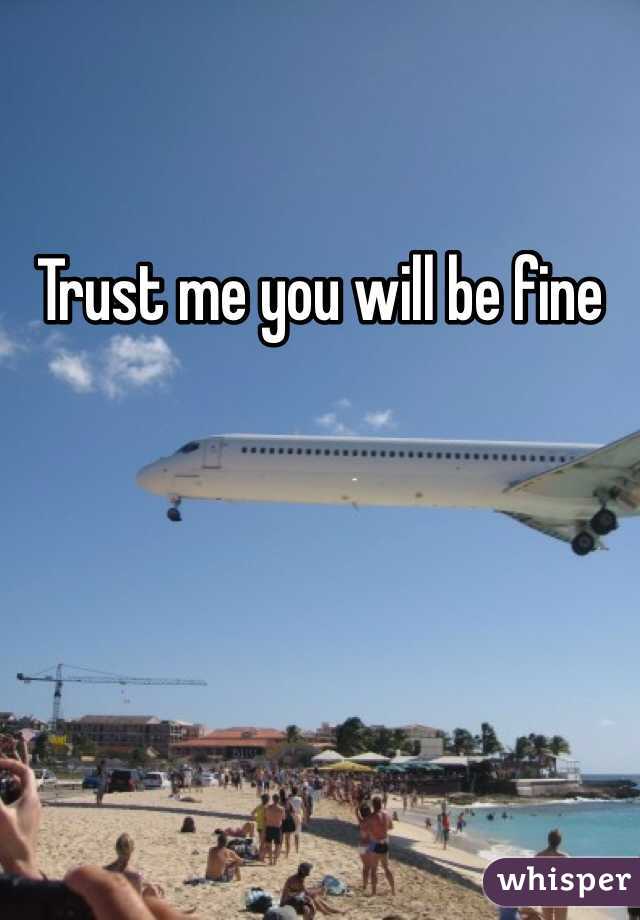 Trust me you will be fine