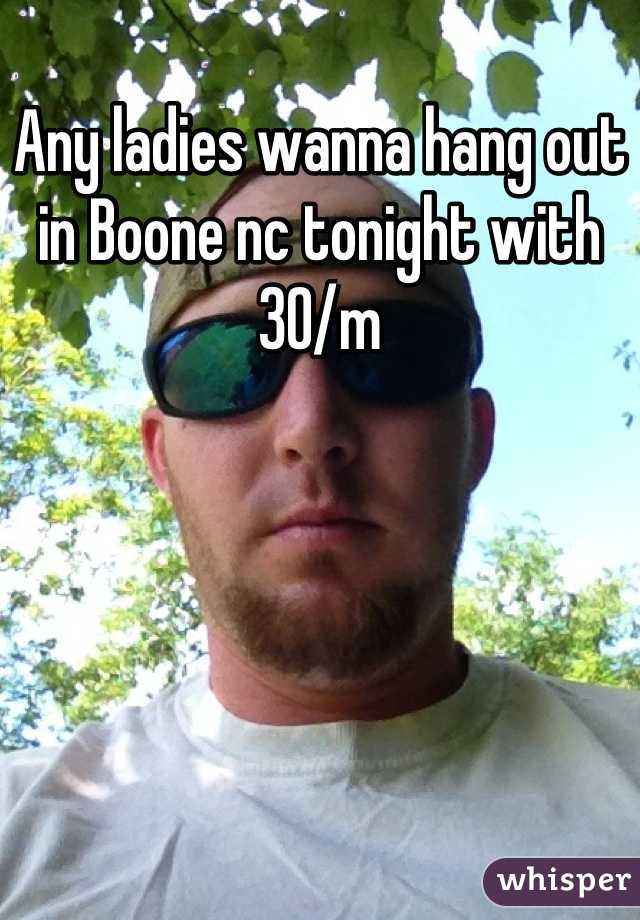 Any ladies wanna hang out in Boone nc tonight with 30/m