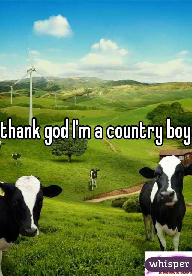 thank god I'm a country boy