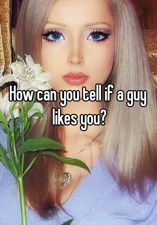 how-can-you-tell-if-a-guy-likes-you