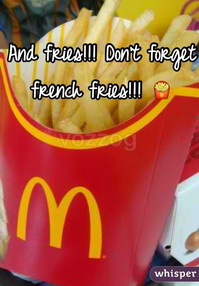 And fries!!! Don't forget french fries!!! 🍟
