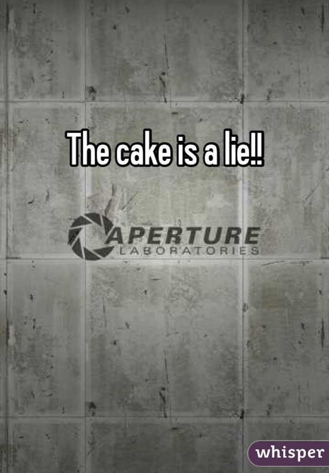 The cake is a lie!!