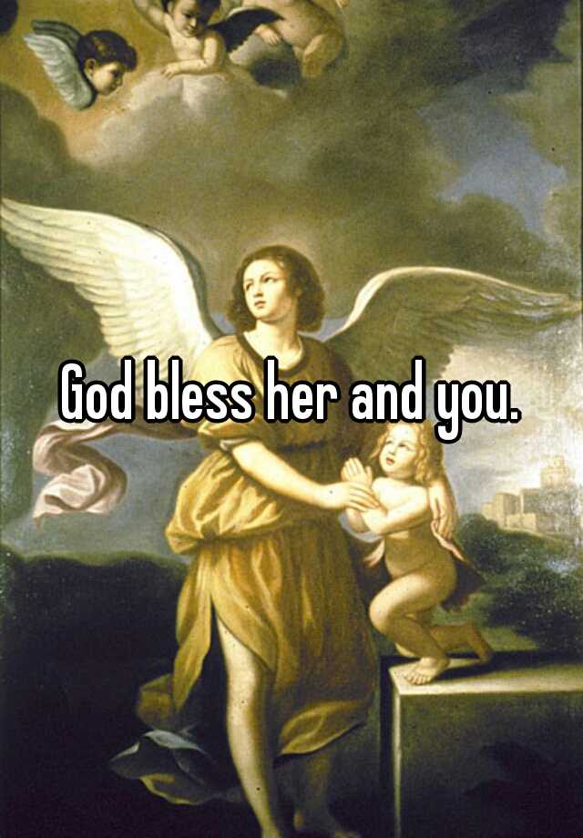 god-bless-her-and-you