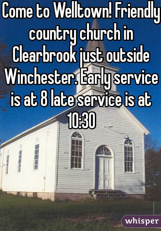 Come to Welltown! Friendly country church in Clearbrook just outside Winchester. Early service is at 8 late service is at 10:30