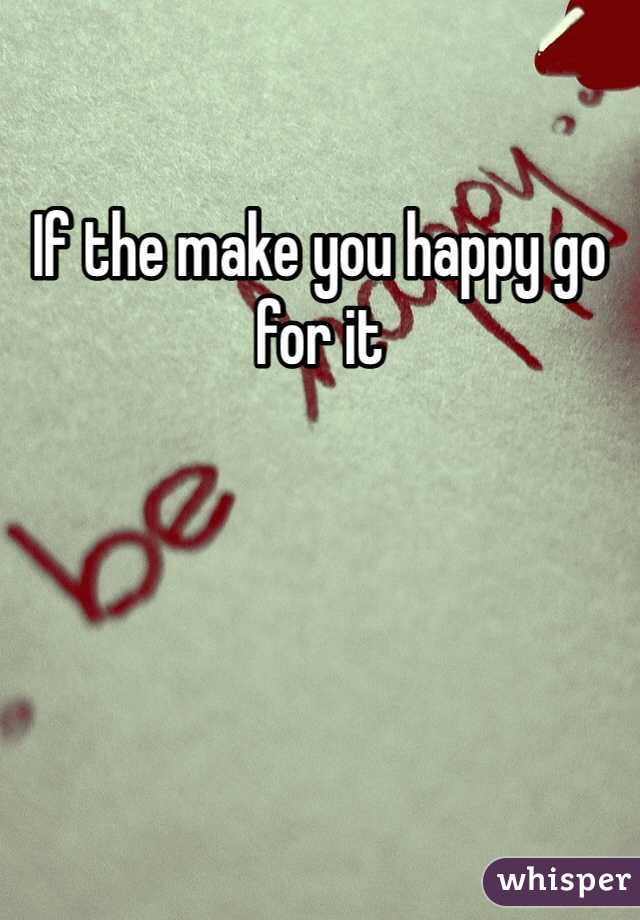 If the make you happy go for it 