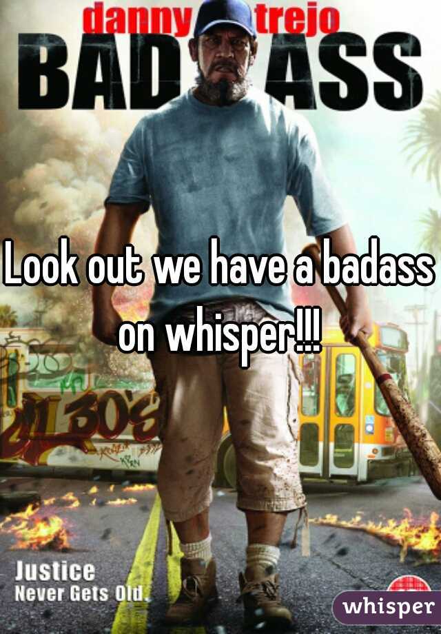 Look out we have a badass on whisper!!! 