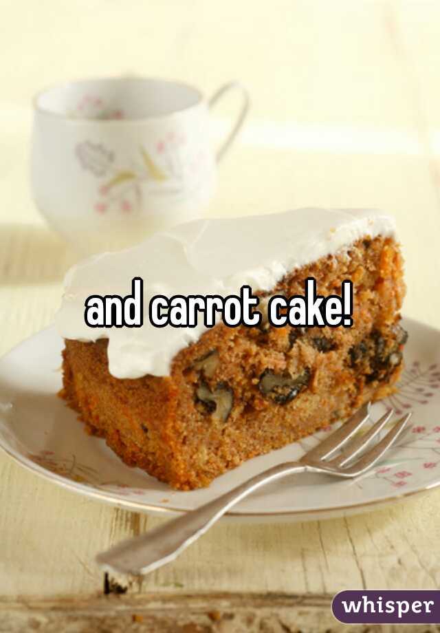 and carrot cake!