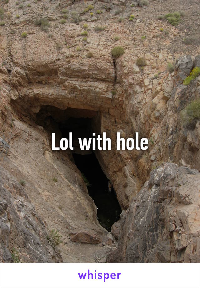 Lol with hole