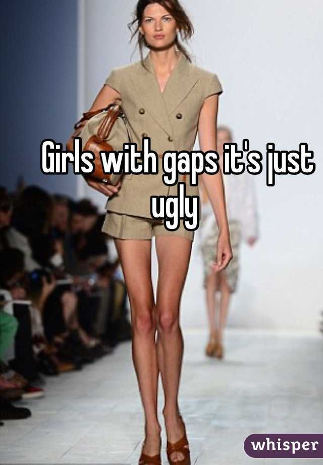 Girls with gaps it's just ugly 