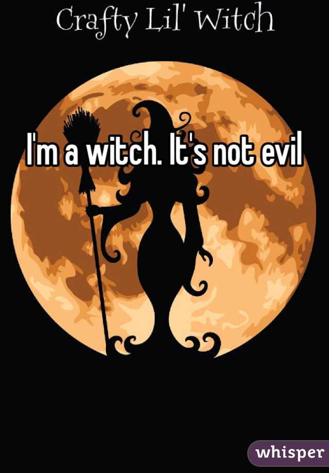 I'm a witch. It's not evil