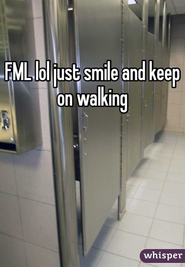 FML lol just smile and keep on walking 