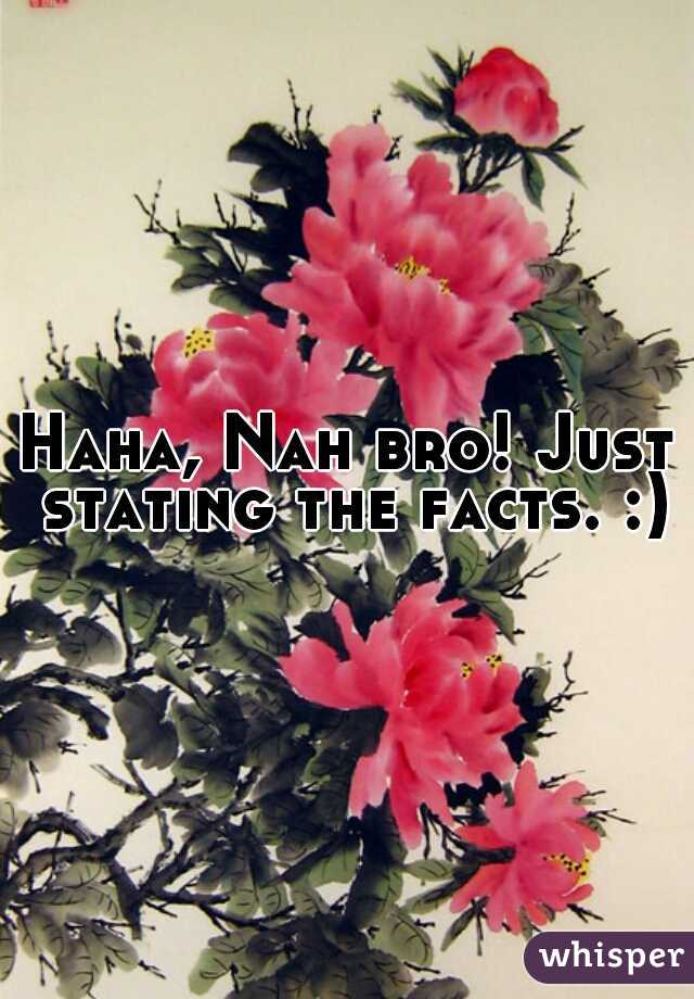 Haha, Nah bro! Just stating the facts. :)