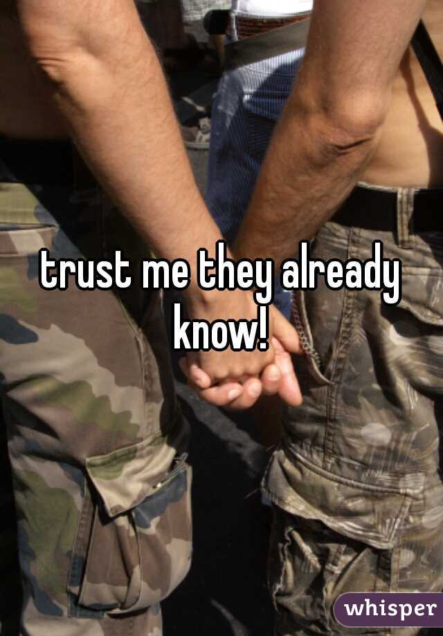 trust me they already know! 