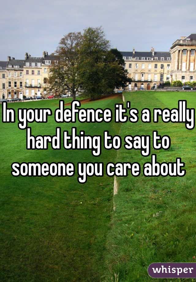 In your defence it's a really hard thing to say to someone you care about
