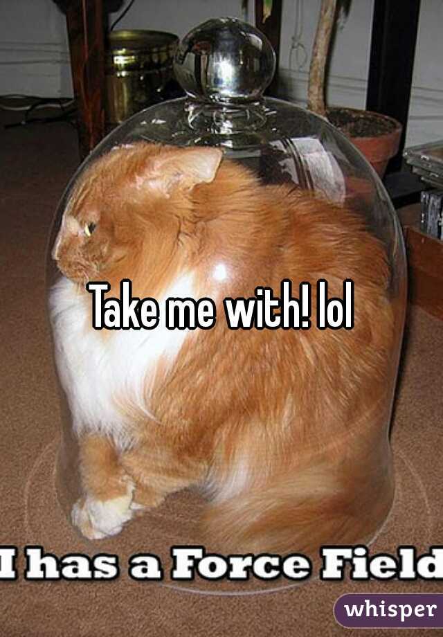 Take me with! lol