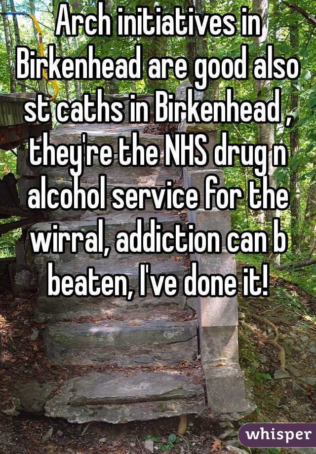Arch initiatives in Birkenhead are good also st caths in Birkenhead , they're the NHS drug n alcohol service for the wirral, addiction can b beaten, I've done it!