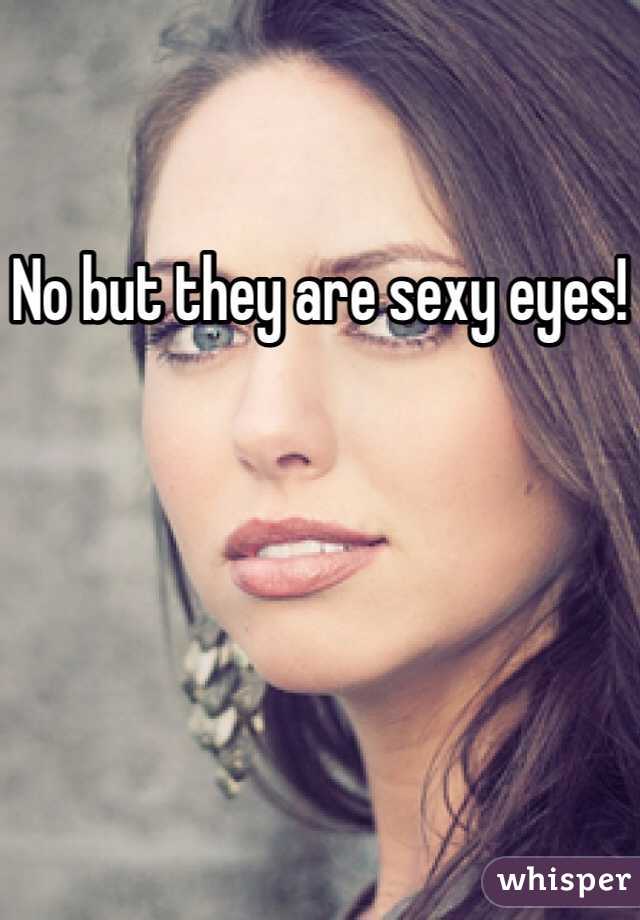 No but they are sexy eyes!