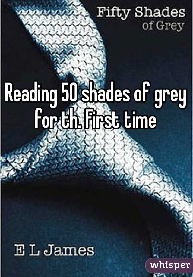 Reading 50 shades of grey for th. First time 