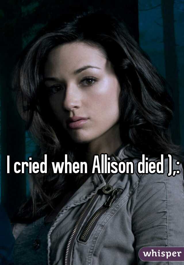 I cried when Allison died ),: