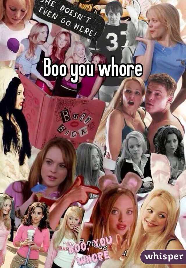Boo you whore 