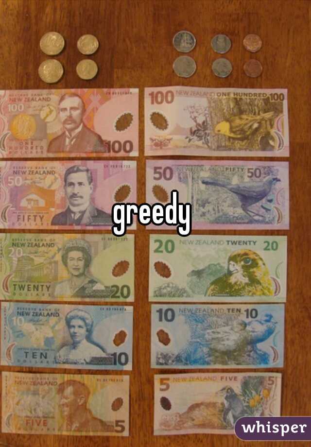 greedy 