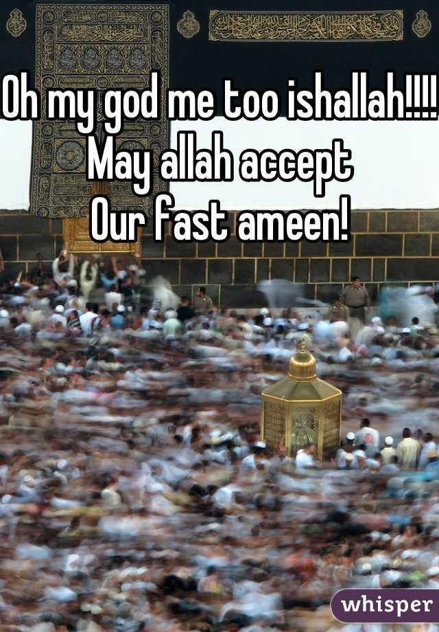 Oh my god me too ishallah!!!! May allah accept
Our fast ameen!