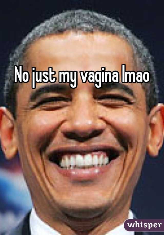 No just my vagina lmao 