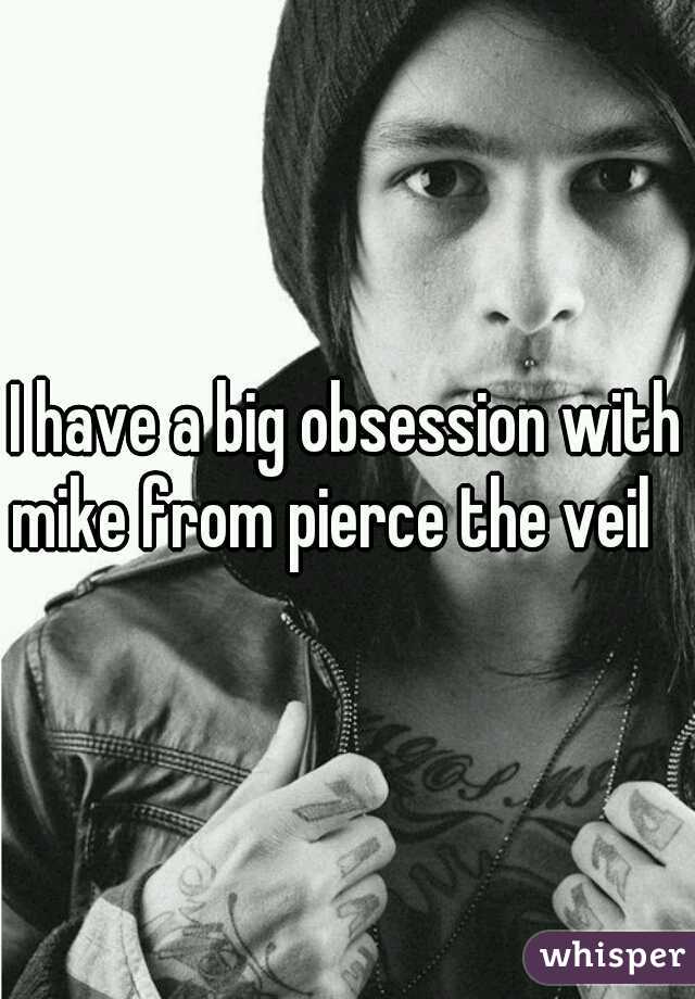 I have a big obsession with mike from pierce the veil   