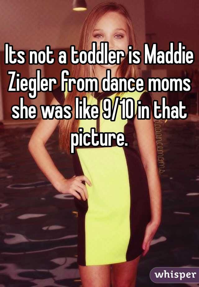 Its not a toddler is Maddie Ziegler from dance moms she was like 9/10 in that picture.