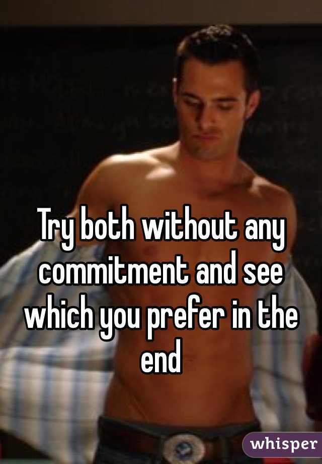 Try both without any commitment and see which you prefer in the end 