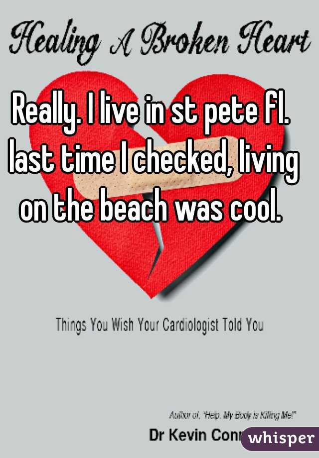 Really. I live in st pete fl. last time I checked, living on the beach was cool. 