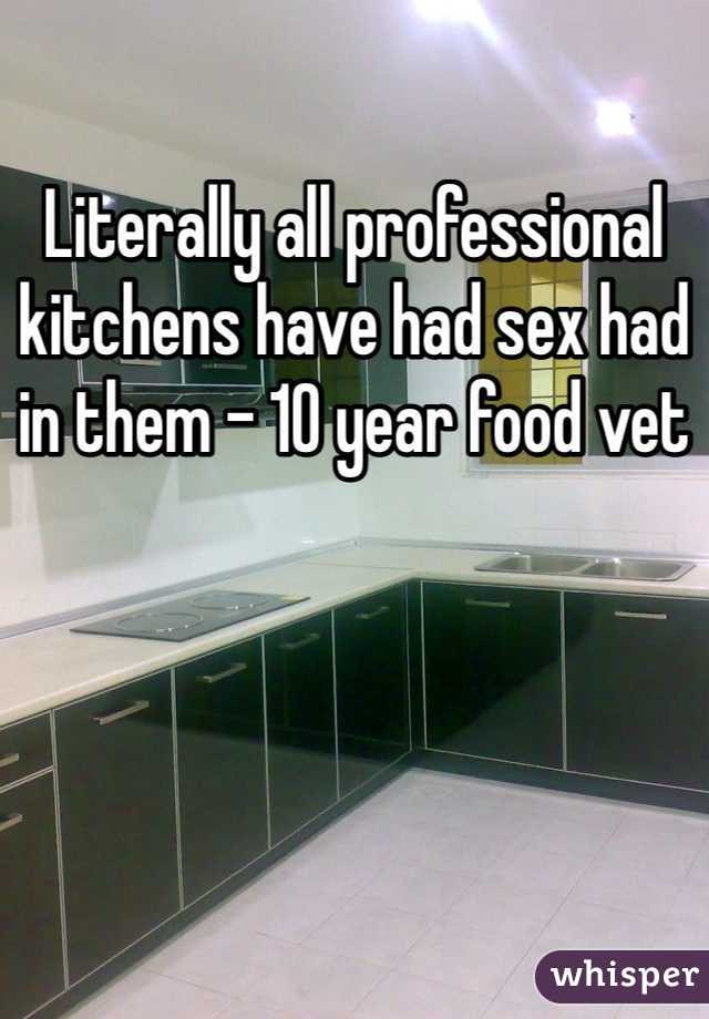 Literally all professional kitchens have had sex had in them - 10 year food vet